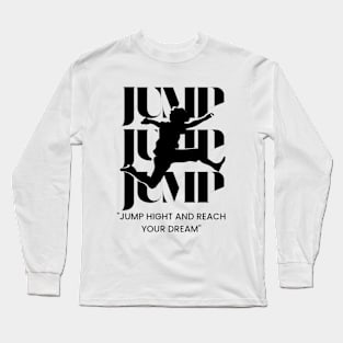 Jump Hight And Reach Your Dream Long Sleeve T-Shirt